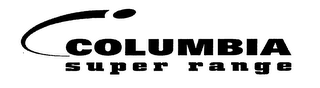 COLUMBIA SUPER RANGE