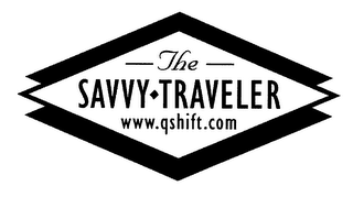 THE SAVVY TRAVELER WWW.QSHIFT.COM
