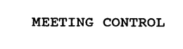 MEETING CONTROL