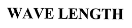 WAVE LENGTH