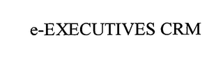 E-EXECUTIVES CRM