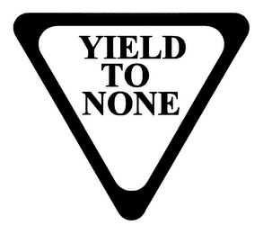 YIELD TO NONE