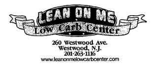 LEAN ON ME LOW CARB CENTER 260 WESTWOOD AVE. WESTWOOD N.J. 201-263-1116 WWW.LEANONMELOWCARBCENTER.COM