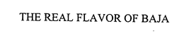 THE REAL FLAVOR OF BAJA