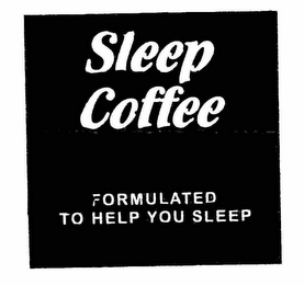 SLEEP COFFEE FORMULATED TO HELP YOU SLEEP