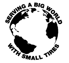 SERVING A BIG WORLD WITH SMALL TIRES