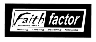 FAITH FACTOR ROMANS 10:17 HEARING TRUSTING BELIEVING KNOWING