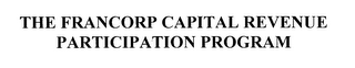 THE FRANCORP CAPITAL REVENUE PARTICIPATION PROGRAM