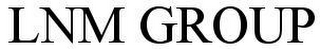 LNM GROUP