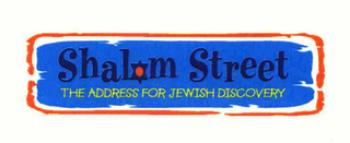 SHALOM STREET THE ADDRESS FOR JEWISH DISCOVERY