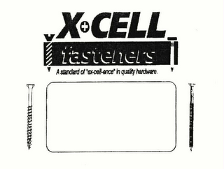 X+CELL FASTENERS A STANDARD OF "EX-CELL-ENCE" IN QUALITY HARDWARE.