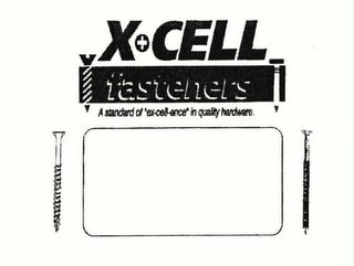 X+CELL FASTENERS A STANDARD OF "EX-CELL-ENCE" IN QUALITY HARDWARE.