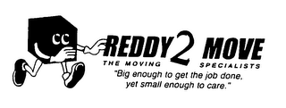 REDDY 2 MOVE THE MOVING SPECIALISTS "BIG ENOUGH TO GET THE JOB DONE, YET SMALL ENOUGH TO CARE."