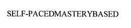 SELF-PACED MASTERY BASED