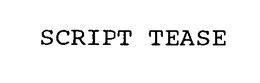 SCRIPT TEASE