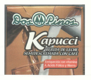 DOS PINOS KAPUCCI BEBIDA DE LECHE SEMIDESCREMADA CON CAFE ENRIQUECIDA CON VITAMINA A, ACIDO FOLICO Y HIERRO.