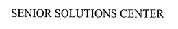 SENIOR SOLUTIONS CENTER