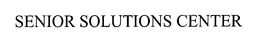 SENIOR SOLUTIONS CENTER