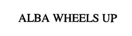 ALBA WHEELS UP