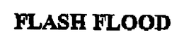 FLASH FLOOD