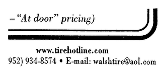 - "AT DOOR" PRICING) WWW.TIREHOTLINE.COM 952) 934-8574 E-MAIL: WALSHTIRE@AOL.COM