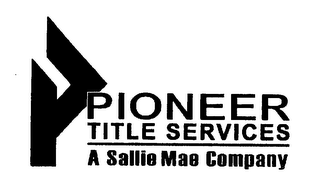 P PIONEER TITLE SERVICES A SALLIE MAE COMPANY