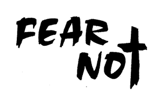 FEAR NOT