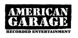 AMERICAN GARAGE RECORDED ENTERTAINMENT