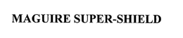 MAGUIRE SUPER-SHIELD LTD.