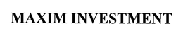 MAXIM INVESTMENT