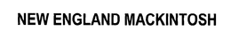 NEW ENGLAND MACKINTOSH
