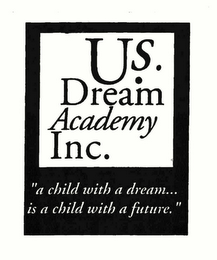 U.S. DREAM ACADEMY INC. "A CHILD WITH A DREAM... IS A CHILD WITH A FUTURE."