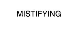 MISTIFYING