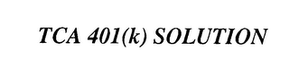 TCA 401(K) SOLUTION