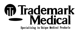 TM TRADEMARK MEDICAL SPECIALIZING IN UNIQUE MEDICAL PRODUCTS