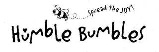 HUMBLE BUMBLES SPREAD THE JOY!