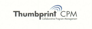 THUMBPRINT CPM COLLABORATIVE PROGRAM MANAGEMENT