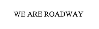 WE ARE ROADWAY