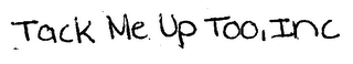TACK ME UP TOO, INC