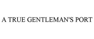 A TRUE GENTLEMAN'S PORT