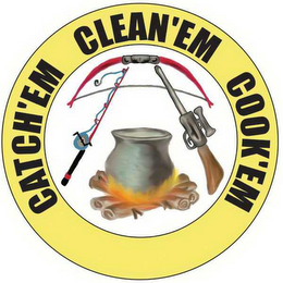 CATCH'EM CLEAN'EM COOK'EM