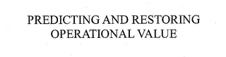 PREDICTING AND RESTORING OPERATIONAL VALUE