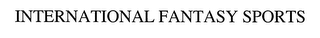 INTERNATIONAL FANTASY SPORTS