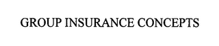 GROUP INSURANCE CONCEPTS