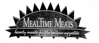 MEALTIME MEATS HEARTY MEATS FOR THE SERIOUS APPETITE