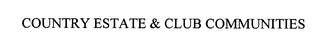 COUNTRY ESTATE & CLUB COMMUNITIES
