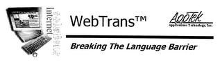 WEBTRANS TM APPTEK APPLICATIONS TECHNOLOGIES, INC. BREAKING THE LANGUAGE BARRIER SOLUTIONS INTERNET