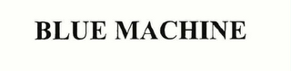 BLUE MACHINE