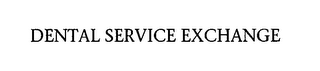 DENTAL SERVICE EXCHANGE