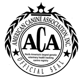 ACA, AMERICAN CANINE ASSOCIATION, INC. OFFICIAL SEAL NORTH AMERICA'S LARGEST GENETIC VETERINARY HEALTH TRACKING CANINE REGISTRY